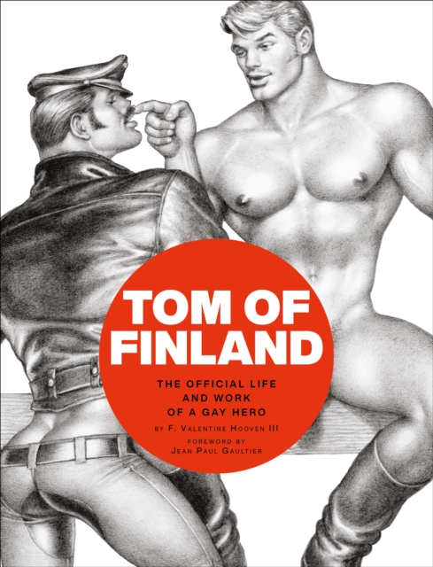Tom of Finland: The Official Life and Work of a Gay Hero, Hardback Book