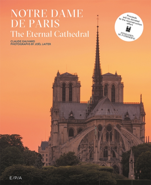 Notre-Dame de Paris : The Eternal Cathedral, Hardback Book