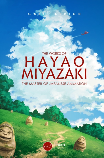 The Works Of Hayao Miyazaki : The Master of Japanese Animation, Hardback Book