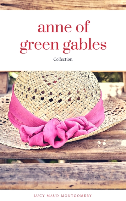 Anne of Green Gables Collection: Anne of Green Gables, Anne of the Island, and More Anne Shirley Books (ReadOn Classics), EPUB eBook