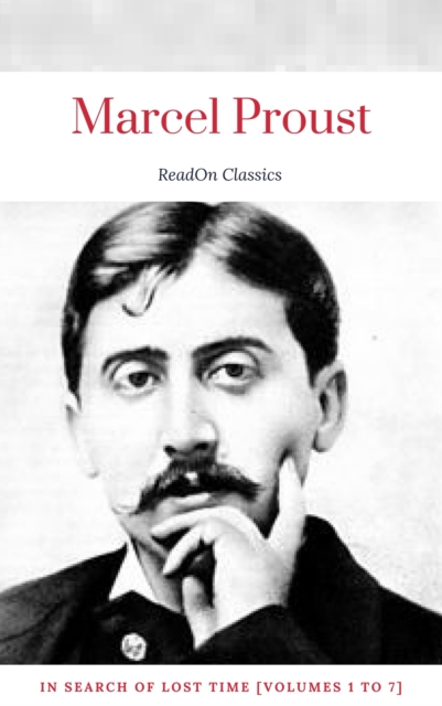 Marcel Proust: In Search of Lost Time [volumes 1 to 7] (ReadOn Classics), EPUB eBook