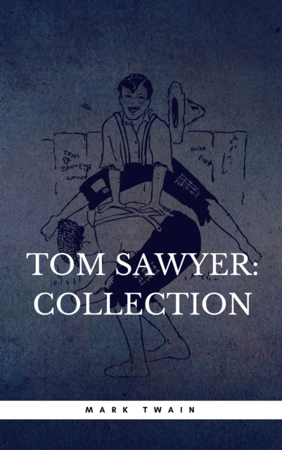 The Complete Tom Sawyer (all four books in one volume), EPUB eBook