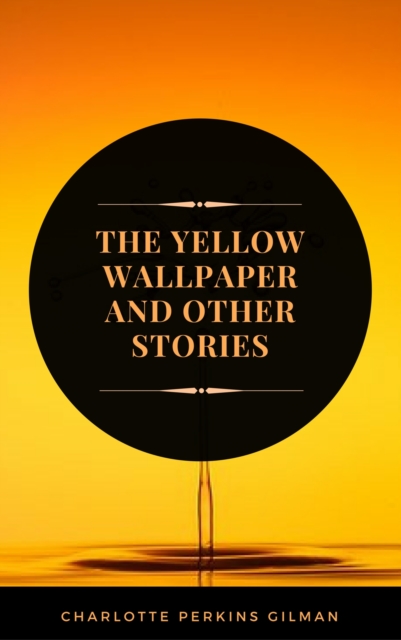 The Yellow Wallpaper: By Charlotte Perkins Gilman - Illustrated, EPUB eBook