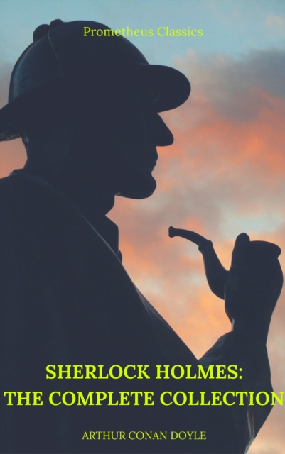 Sherlock Holmes: The Complete Collection (Best Navigation, Active TOC) (Prometheus Classics), EPUB eBook