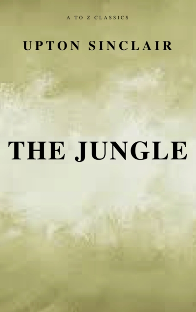 The Jungle (Best Navigation, Free AudioBook) (A to Z Classics), EPUB eBook