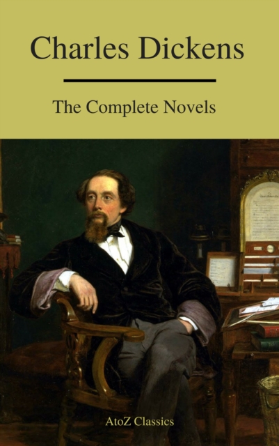 Charles Dickens  : The Complete Novels (A to Z Classics), EPUB eBook