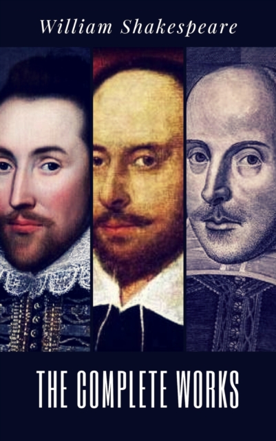 The Complete Works of William Shakespeare (37 plays, 160 sonnets and 5 Poetry Books With Active Table of Contents), EPUB eBook