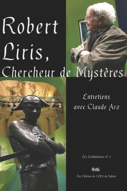 Robert Liris, Chercheur de Mysteres : Entretiens avec Claude Arz, Paperback / softback Book