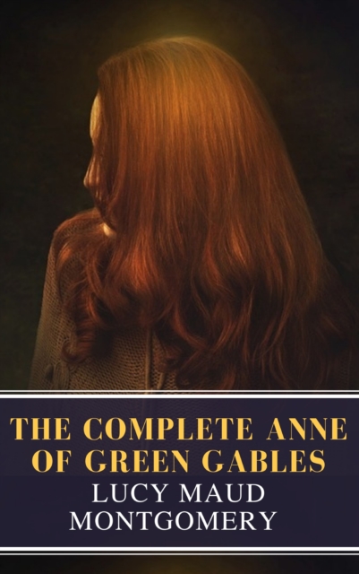 The Complete Anne of Green Gables, EPUB eBook