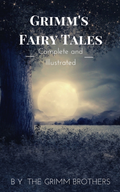 Grimm's Fairy Tales : Complete and Illustrated, EPUB eBook
