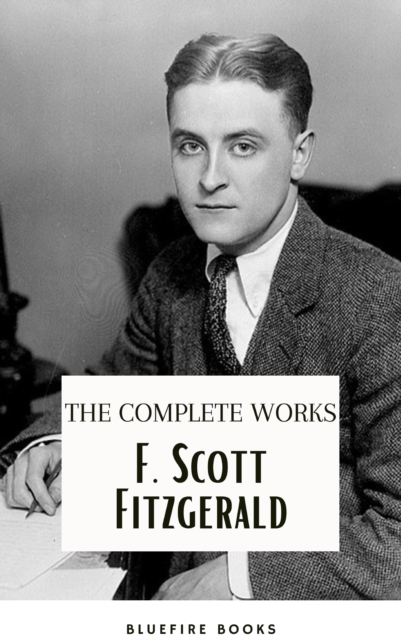 F. Scott Fitzgerald: The Jazz Age Compendium - The Complete Works with Bonus Historical Context and Analysis, EPUB eBook