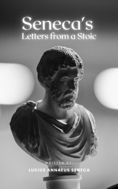 Seneca's Letters from a Stoic : Timeless Wisdom for the Modern Soul, EPUB eBook