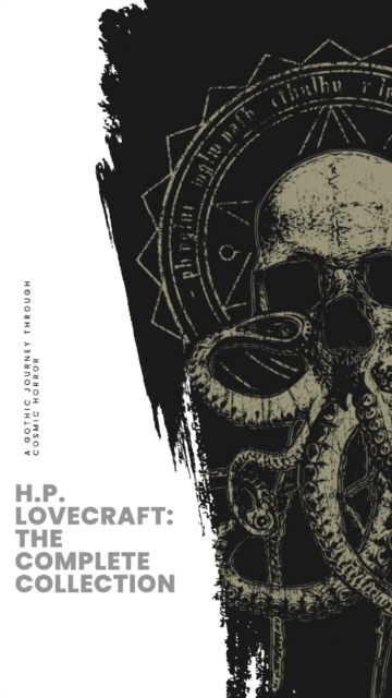 H.P. Lovecraft: The Complete Collection : Unearth the Complete Eldritch Tales!, EPUB eBook