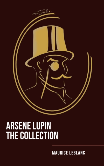 Arsene Lupin The Collection : The Master of Deception, EPUB eBook