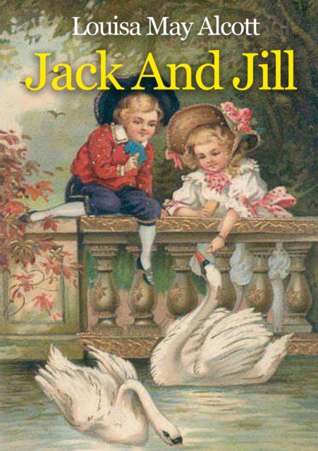 Jack And Jill : A children's book originally published in 1880 by Louisa May Alcott, Paperback / softback Book