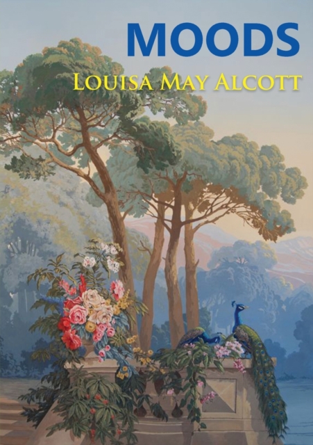 Moods : The Louisa May Alcott's first novel, published in 1864, four years before the best-selling Little Women, Paperback / softback Book