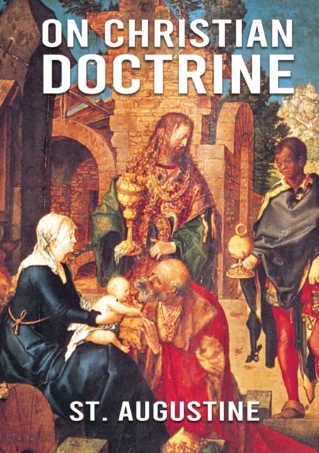 On Christian Doctrine : De doctrina Christiana (English: On Christian Doctrine or On Christian Teaching) is a theological text written by Saint Augustine of Hippo. It consists of four books that descr, Paperback / softback Book