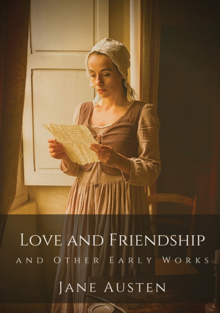 Love and Friendship and Other Early Works : Jane Austen's earliest writings, Paperback / softback Book