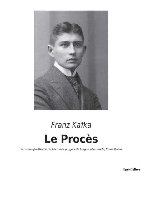 Le Proces : le roman posthume de l'ecrivain pragois de langue allemande, Franz Kafka, Paperback / softback Book