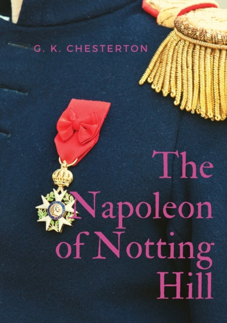 The Napoleon of Notting Hill : by Gilbert Keith Chesterton, Paperback / softback Book