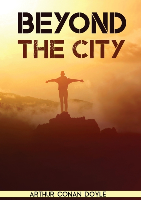 Beyond the City : a novel by the Scottish author Sir Arthur Conan Doyle (1892), Paperback / softback Book