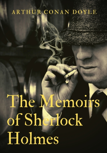 The Memoirs of Sherlock Holmes : a collection of short stories by Arthur Conan Doyle, first published late in 1893 with 1894 date. It was the second collection featuring the consulting detective Sherl, Paperback / softback Book