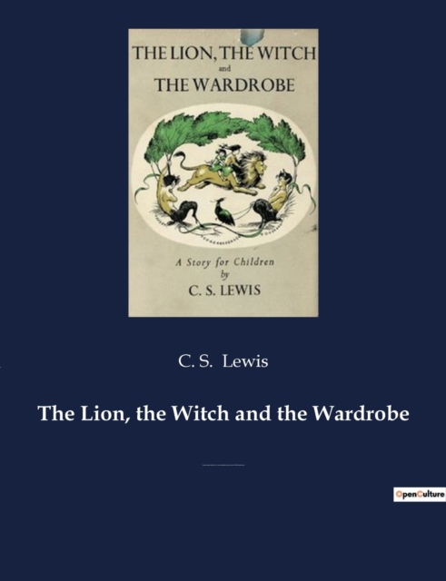 The Lion, the Witch and the Wardrobe : A fantasy novel for children by C. S. Lewis and best known of seven novels in The Chronicles of Narnia, Paperback / softback Book