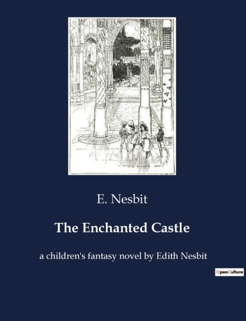 The Enchanted Castle : A children's fantasy novel by Edith Nesbit, Paperback / softback Book