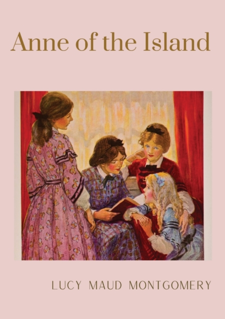 Anne of the Island : The third book in the Anne of Green Gables series, written by Lucy Maud Montgomery about Anne Shirley, Paperback / softback Book
