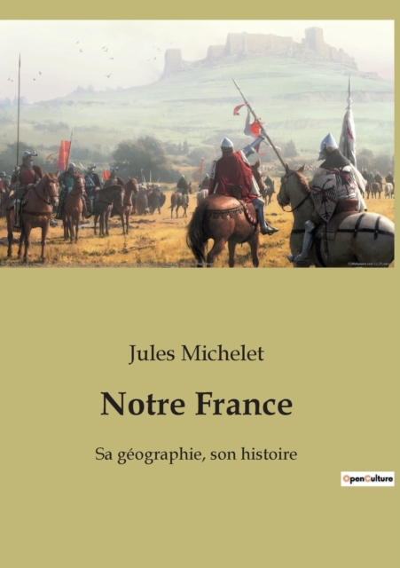Notre France : Sa geographie, son histoire, Paperback / softback Book