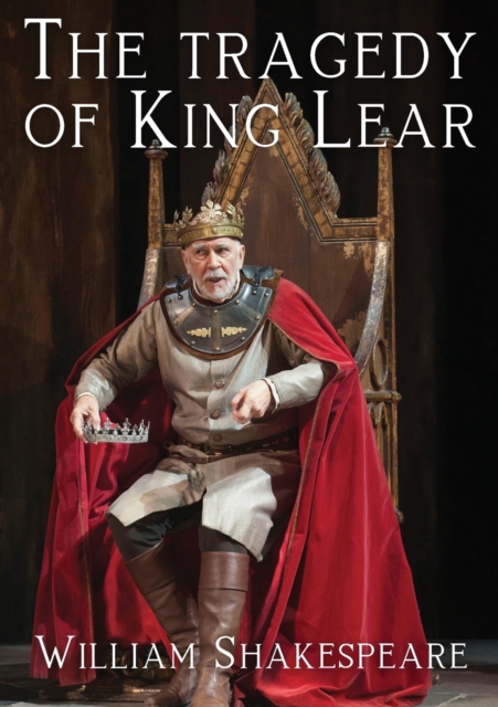 The tragedy of King Lear : A tragedy by William Shakespeare, Paperback / softback Book