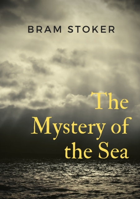 The Mystery of the Sea : a mystery novel by Bram Stoker, was originally published in 1902. Stoker is best known for his 1897 novel Dracula, but The Mystery of the Sea contains many of the same compell, Paperback / softback Book