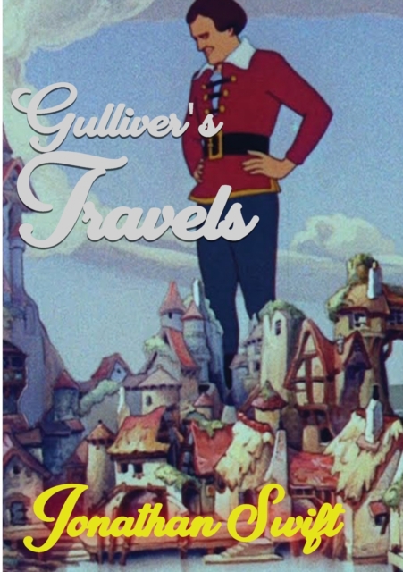 Gulliver's Travels : Travels into Several Remote Nations of the World. In Four Parts. By Lemuel Gulliver, Paperback / softback Book