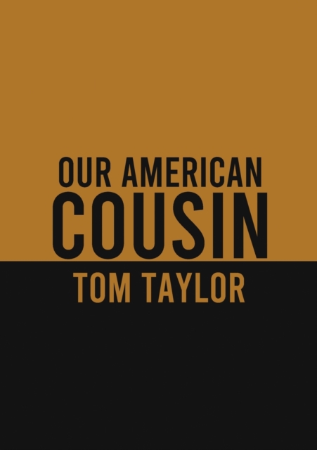 Our American Cousin : A three-act play written by English playwright Tom Taylor, Paperback / softback Book