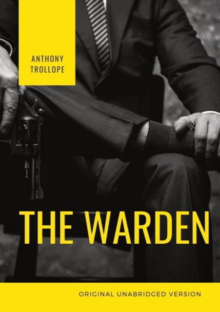 The Warden : The first book in Anthony Trollope's Chronicles of Barsetshire series of six novels, Paperback / softback Book