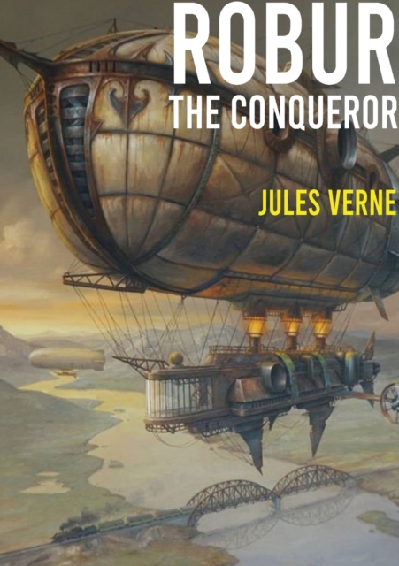 Robur the Conqueror : a science fiction novel by Jules Verne, published in 1886 and also known as The Clipper of the Clouds, Paperback / softback Book