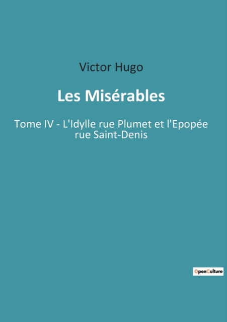 Les Miserables : Tome IV - L'Idylle rue Plumet et l'Epopee rue Saint-Denis, Paperback / softback Book