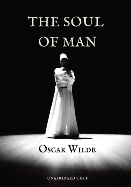 The Soul of Man : an essay by Oscar Wilde in which he expounds a libertarian socialist worldview and a critique of charity.The writing of The Soul of Man followed Wilde's conversion to anarchist philo, Paperback / softback Book