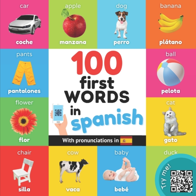 100 first words in spanish : Bilingual picture book for kids: english / spanish with pronunciations, Paperback / softback Book