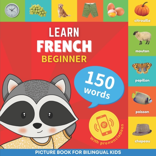 Learn french - 150 words with pronunciations - Beginner : Picture book for bilingual kids, Paperback / softback Book