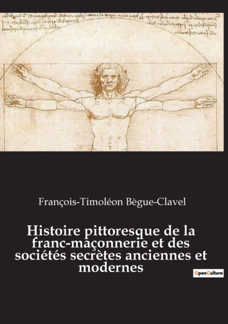 Histoire pittoresque de la franc-maconnerie et des societes secretes anciennes et modernes, Paperback / softback Book