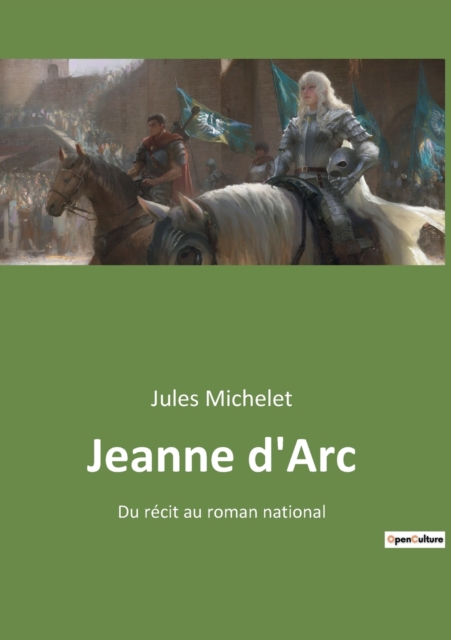 Jeanne d'Arc : Du recit au roman national, Paperback / softback Book