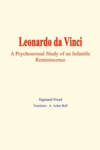 Leonardo da Vinci : A psychosexual study of an infantile reminiscence, EPUB eBook