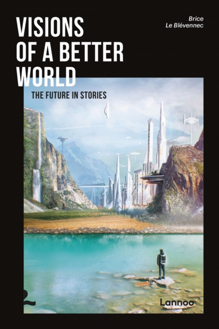 Visions of a better world : Applied Science-Fiction that may be your future, Paperback / softback Book