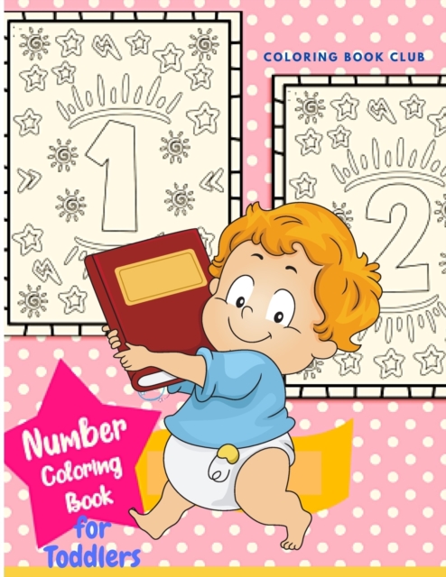 Number Coloring Book for Toddlers - Easy and Funny Way for Your Child to Learn the Numbers Book for Prescool and Kindergarten Toddlers, Paperback / softback Book
