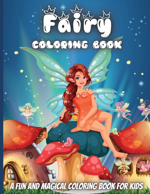 Fairy Coloring Book : Magic Fairies Coloring Book Fantasy Fairy Tale Pictures with Flowers, Butterflies, Birds, Bugs, Cute Animals, Paperback / softback Book