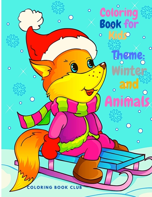 Coloring Book for Kids Theme Winter and Animals - Beautiful Coloring Book for Kids and Toddlers, Fun and Interactive Coloring pages with Animals and Winter Theme, Paperback / softback Book