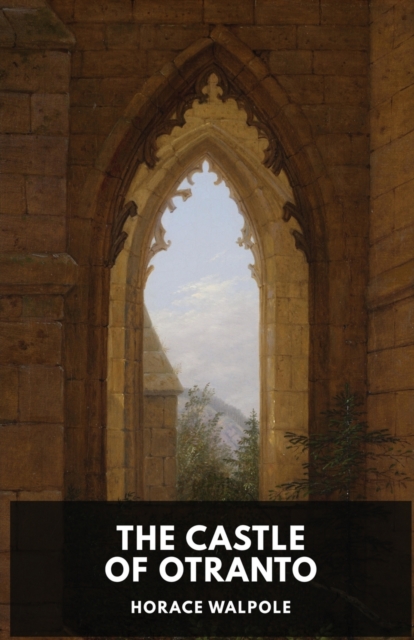 The Castle of Otranto by Horace Walpole : A Gothic Story by Horace Walpole, Paperback / softback Book