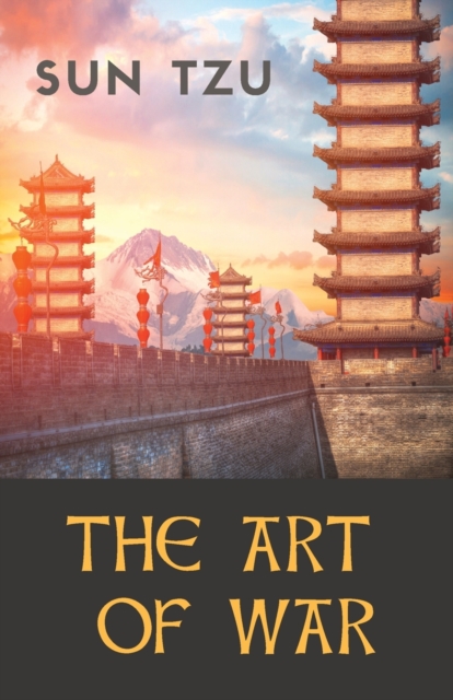 The Art of War : an ancient Chinese military treatise on military strategy and tactics attributed to the ancient Chinese military strategist Sun Tzu (Sin Zi - Souen Tseu), Paperback / softback Book