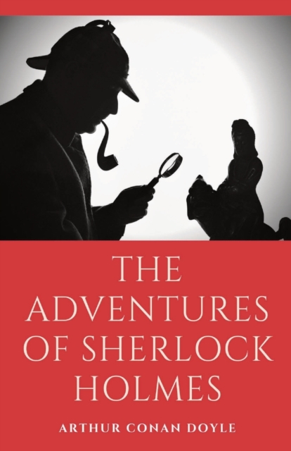 The Adventures of Sherlock Holmes : a collection of 12 Sherlock Holmes mystery, murder and detective tales by Arthur Conan Doyle featuring his fictional detective Sherlock Holmes, Paperback / softback Book